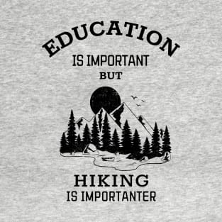 Education is important but hiking is importanter T-Shirt